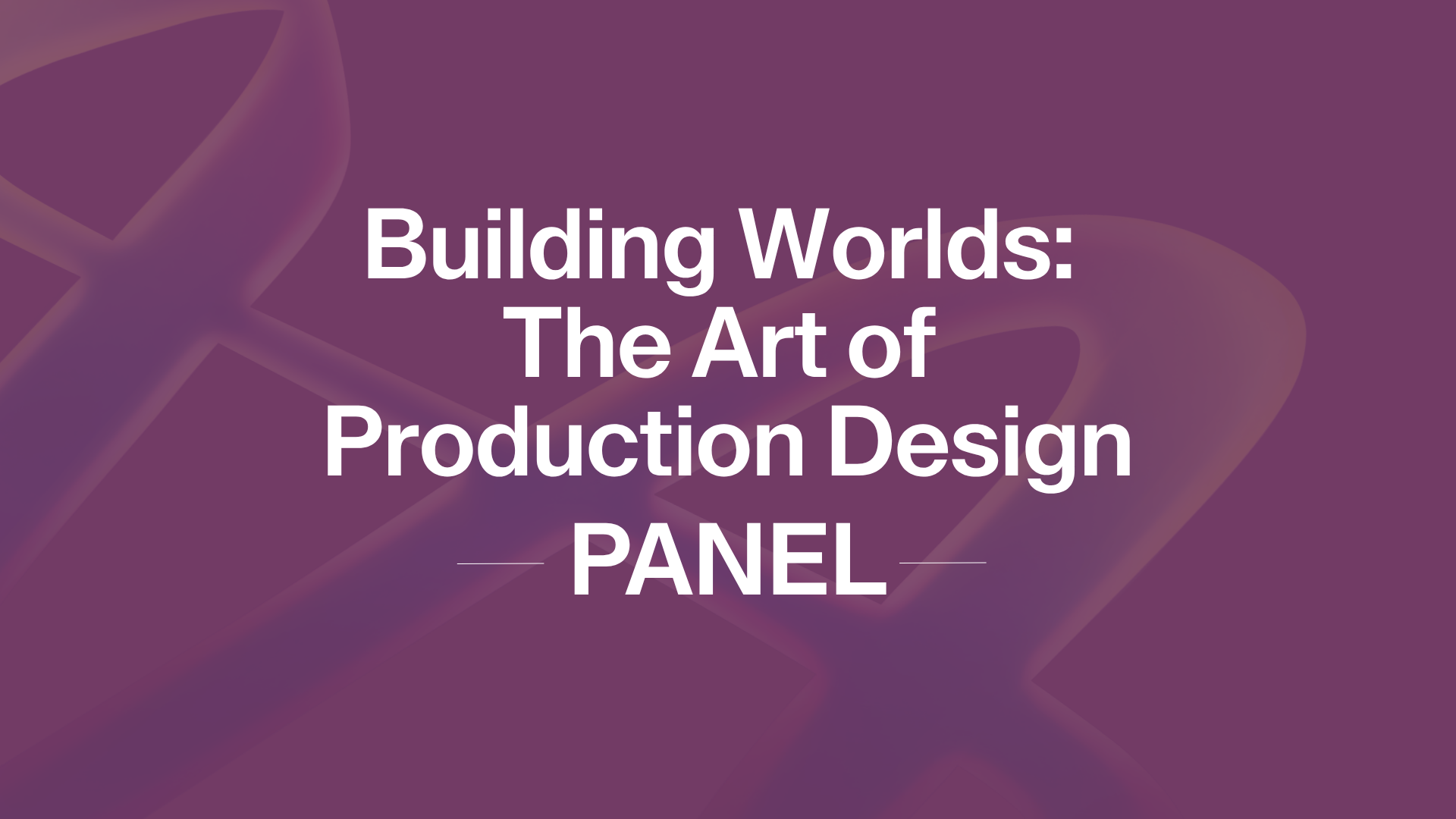 Building Worlds: The Art of Production Design PANEL text on a purple gradient background.