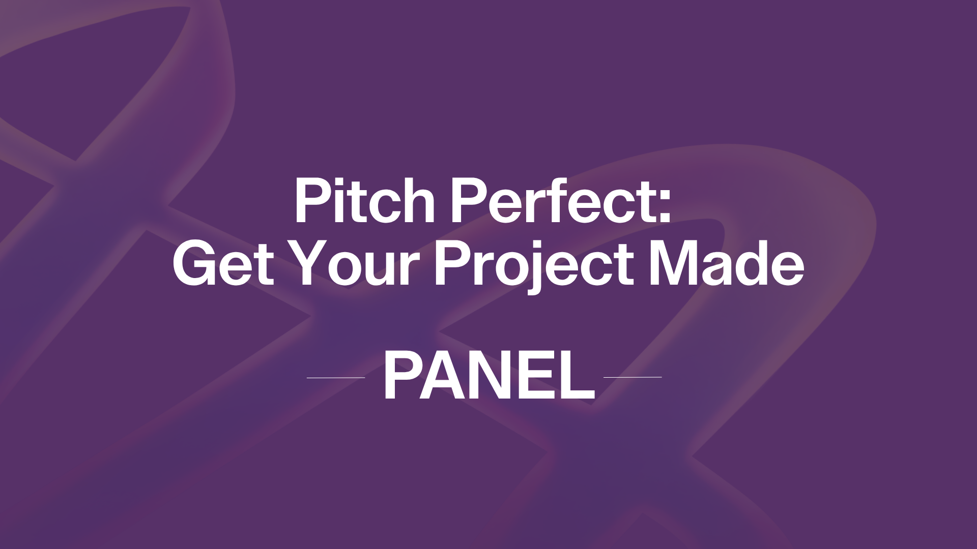 Pitch Perfect: Get Your Project Made PANEL text on purple background with abstract design