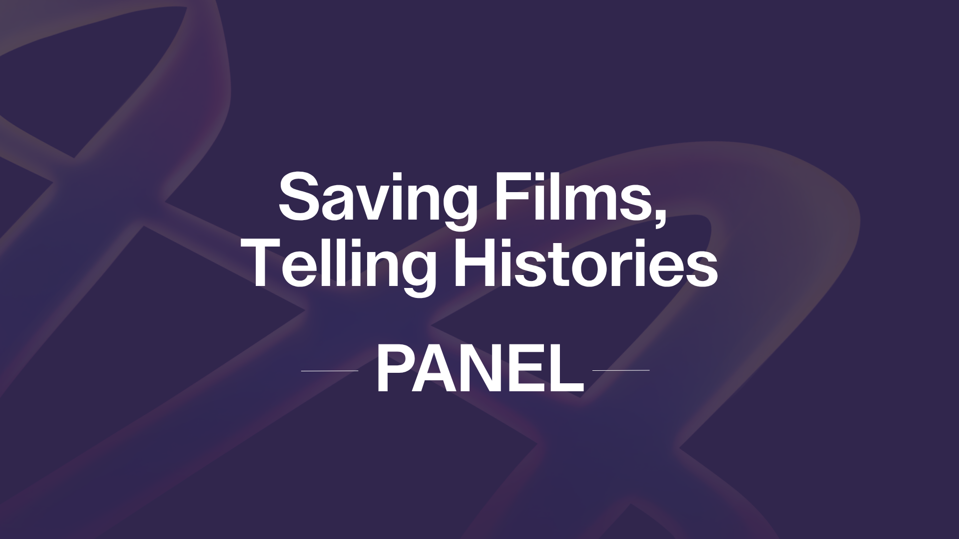 Saving Films, Telling Histories PANEL text on a dark purple background